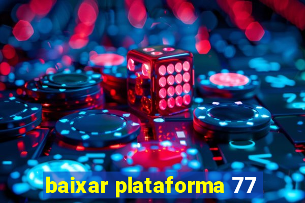 baixar plataforma 77